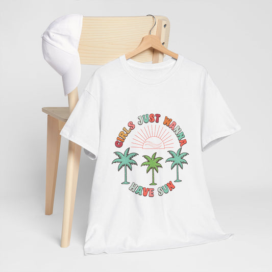 Girls Just Wanna Have Sun Unisex Heavy Cotton Tee | Fun Summer T-Shirt, Vacation Shirt, Beachwear, Gift for Her, Casual Outfit